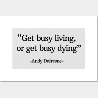 "Get busy living, or get busy dying" - Andy Dufresne Posters and Art